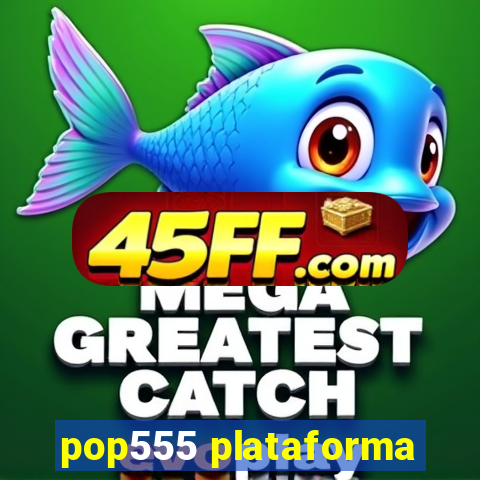 pop555 plataforma